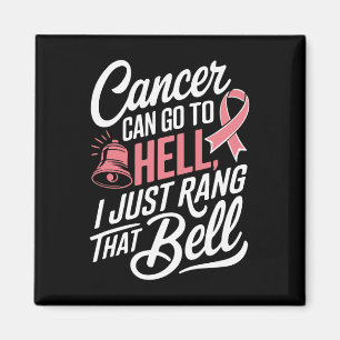 Cancer Can Go To Hell I Just Rang That Bell Breast Magnet