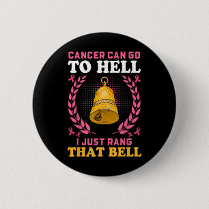 Cancer Can Go To Hell I Just Rang That Bell  Button