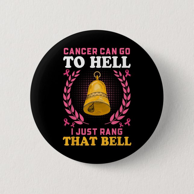 Cancer Can Go To Hell I Just Rang That Bell  Button (Front)