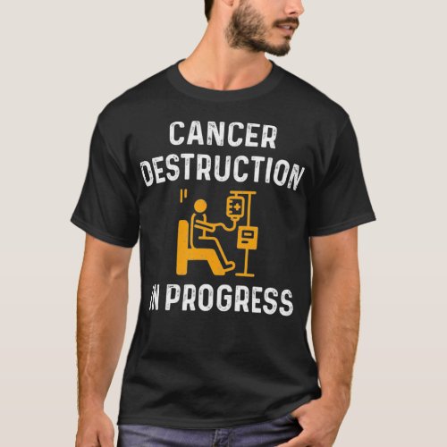 Cancer Destruction In Progress  Chemo  Radiation T T_Shirt