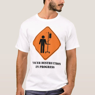 Cancer destruction in progress t-shirt