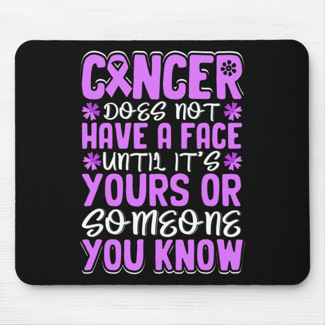 Cancer does not have a Face untill... - World Canc Mouse Pad (Front)