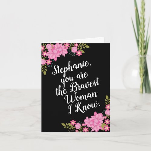 Cancer Encouragement for Her Bravest Woman Card
