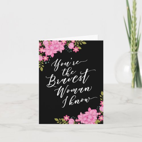 Cancer Encouragement for Her Bravest Woman Card