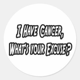 Cancer Excuse Humor Classic Round Sticker