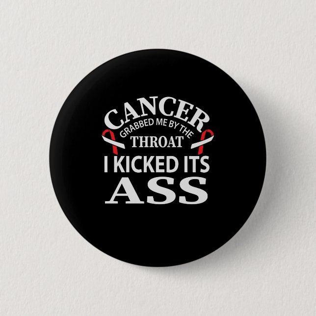 Cancer Grabbed Me By The Throat I Kicked Its Button (Front)