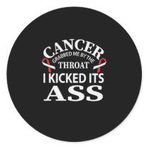 Cancer Grabbed Me By The Throat I Kicked Its Classic Round Sticker
