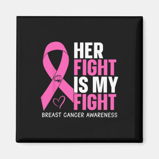 Cancer Her Fight Is My Fight Breast Cancer Awarene Magnet