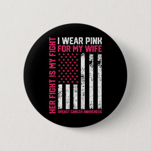Cancer Her Fight Is My Fight I Wear Pink Wife Brea Button