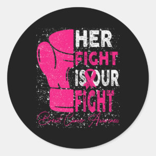 Cancer Her Fight Is Our Fight Breast Cancer Awaren Classic Round Sticker