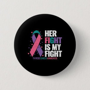 Cancer Her Fight My Fight Thyroid Cancer Awareness Button