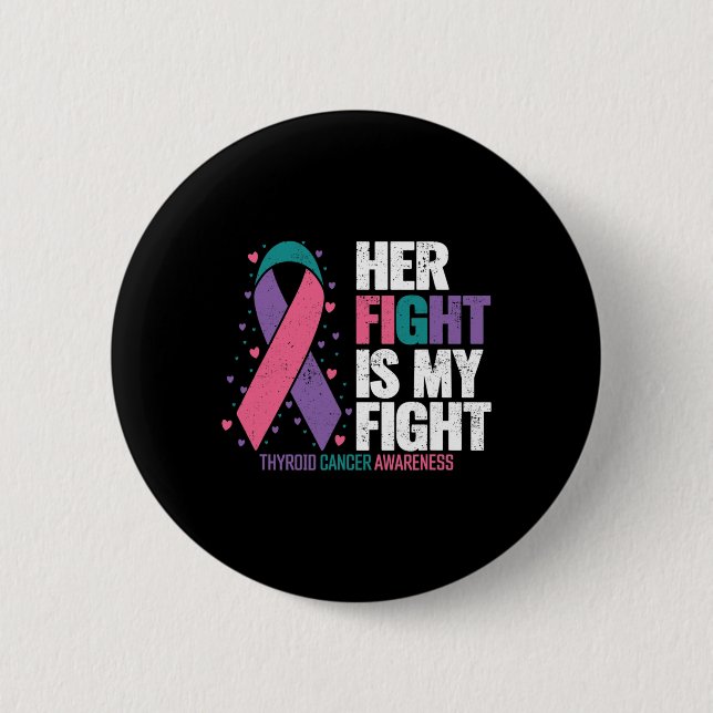 Cancer Her Fight My Fight Thyroid Cancer Awareness Button (Front)