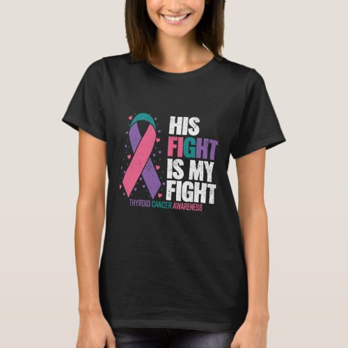 Cancer His Fight My Fight Thyroid Cancer Awareness T_Shirt