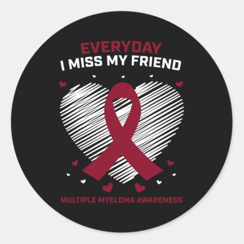 Cancer I Miss My Friend Multiple Myeloma Awareness Classic Round Sticker