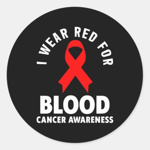 Cancer _ I Wear Red For Blood Cancer Awareness  Classic Round Sticker