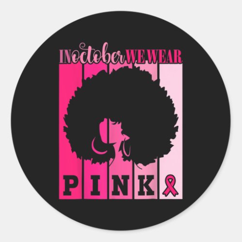 Cancer In October We Wear Pink African American Wo Classic Round Sticker