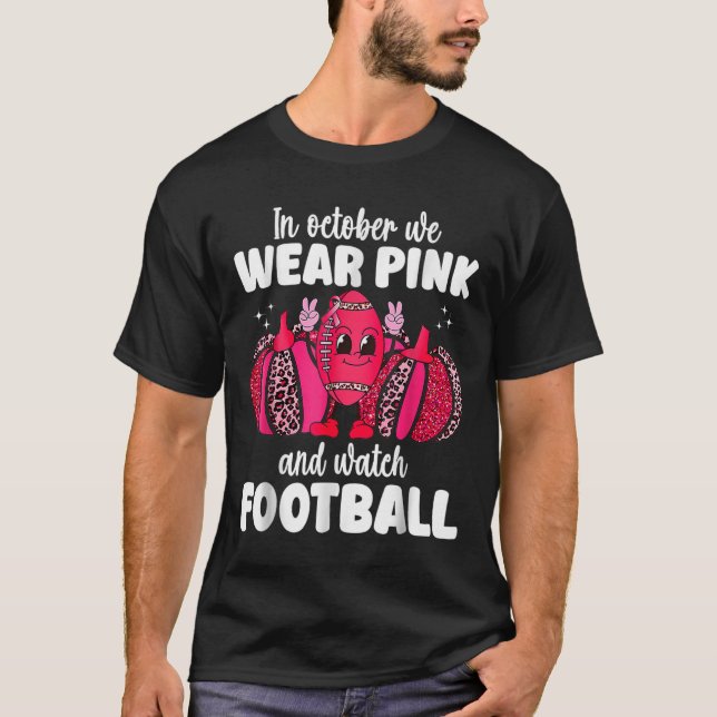Cancer In October We Wear Pink And Watch Football  T-Shirt (Front)