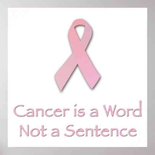 Cancer is a Word, not a Sentence. Posters | Zazzle