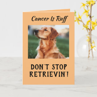 Cancer Is Ruff Don't Stop Retrievin' Card