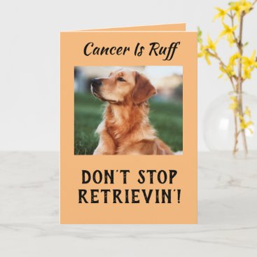 Cancer Is Ruff Don't Stop Retrievin' Card