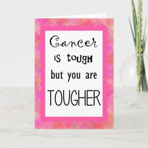 Cancer is tough but you are tougher card