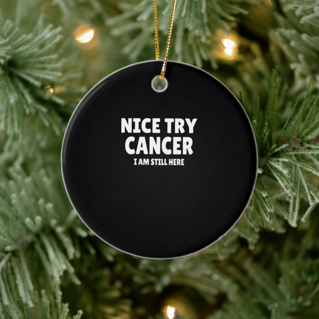 Cancer : Nice Try Cancer Ceramic Ornament (Tree)