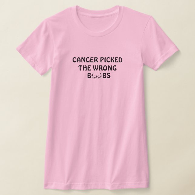 Cancer Picked The Wrong B**bs Funny Breast Cancer T-Shirt (Laydown)