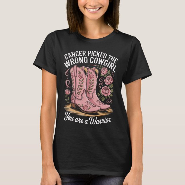 Cancer Picked The Wrong Cowgirl You Are A Warrior  T-Shirt (Front)