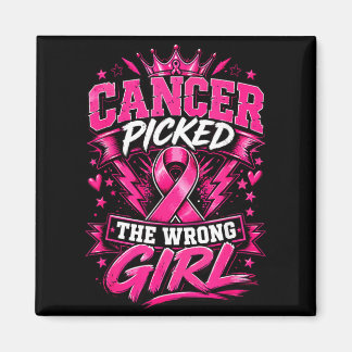 Cancer Picked The Wrong Girl Breast Cancer Magnet