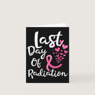 Cancer Radiation Therapy Last Day Of Radiation Can Card