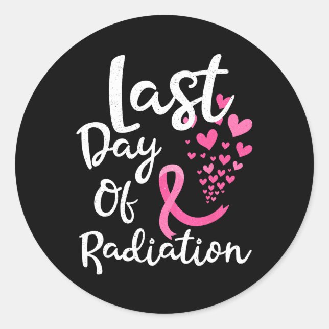 Cancer Radiation Therapy Last Day Of Radiation Can Classic Round Sticker (Front)