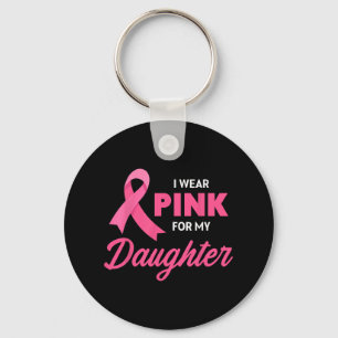 Cancer Support I Wear Pink For My Daughter Ribbon Keychain