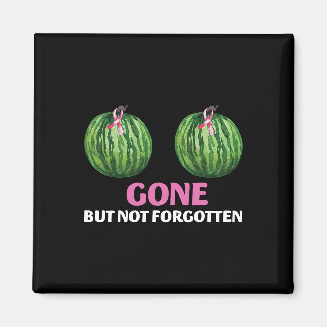 Cancer Survivor Mastectomy Gone But Not Forgotten  Magnet (Front)