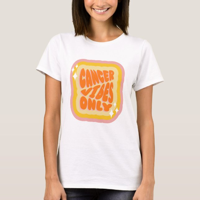 Cancer Vibes Only, Cute Zodiac Birthday Gifts T-Shirt (Front)