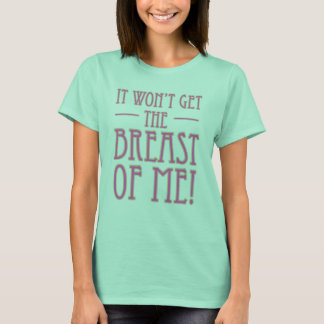 Cancer Wont Get The Breast Of Me T-Shirt