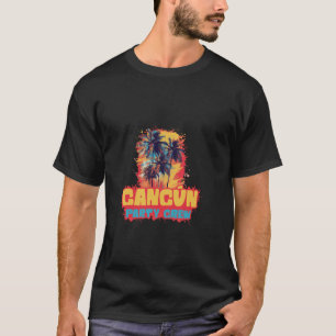 Cancun Mexico Party Crew Vacation Quote T-Shirt