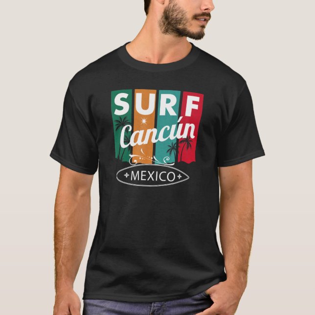Cancun Mexico - Surf Surfboard Lifestyle Surfing I T-Shirt (Front)