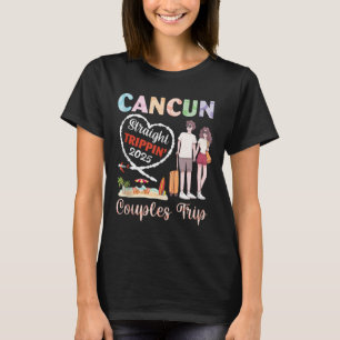 Cancun Straight Tripn 2025 Couples Trip Vacation T T-Shirt