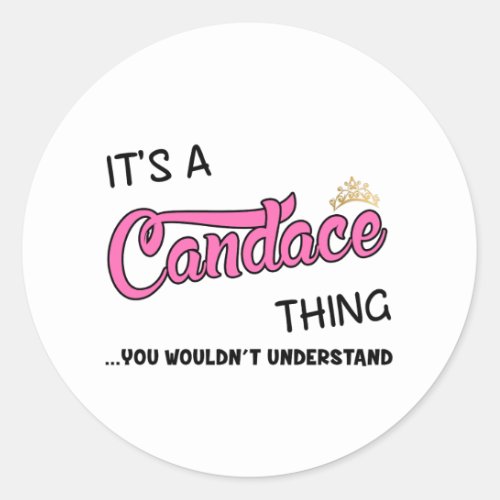 Candace thing you wouldnt understand classic round sticker