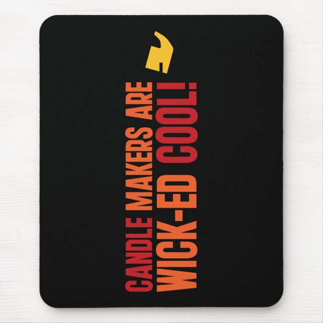 Candle Makers Are WICKed Cool Mouse Pad (Front)