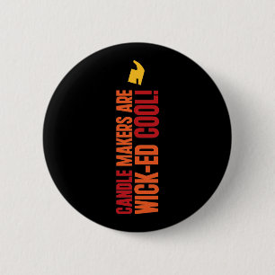 Candle Makers Are WICKed Cool Pinback Button