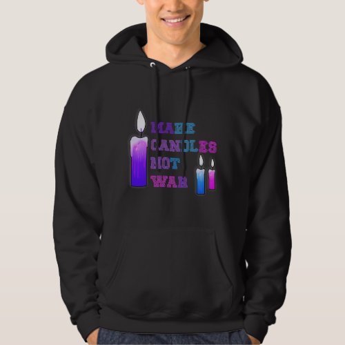 Candle Making Hobby Make Candles Not War Gift Hoodie