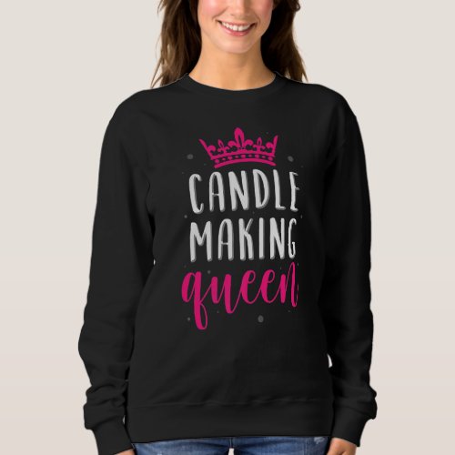 Candle Making Queen Funny Apparel Sweatshirt