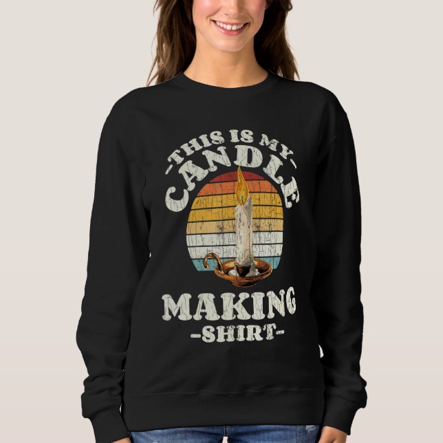 Candlemaker This Is My Candle Making Graphic Sweatshirt (Front)