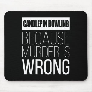 Candlepin Bowling Because Murder Is Wrong Funny Mouse Pad