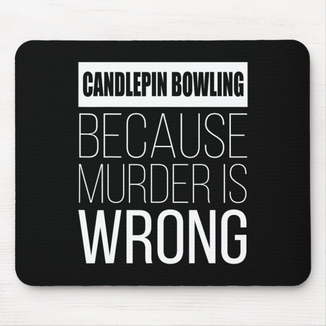 Candlepin Bowling Because Murder Is Wrong Funny  Mouse Pad (Front)
