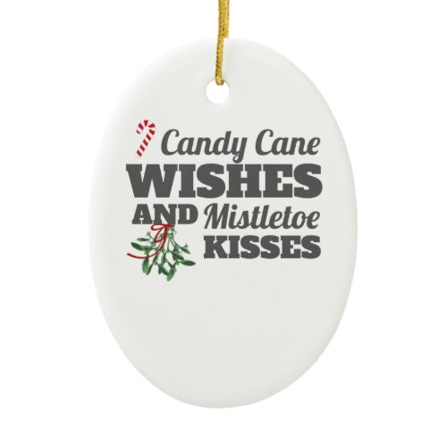 Candy Cane Wishes and Mistletoe Kisses Christmas G Ceramic Ornament