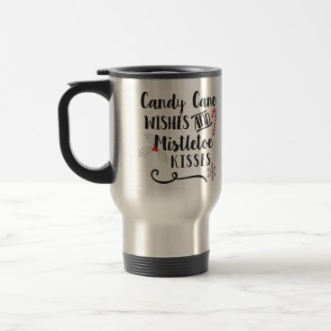 candy cane wishes and mistletoe kisses travel mug