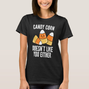 Candy Corn Doesn't Like You Either Funny Halloween T-Shirt