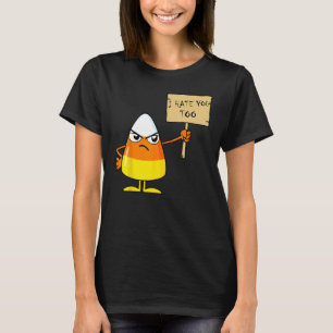 Candy Corn Funny I Hate You Too Halloween Team Can T-Shirt